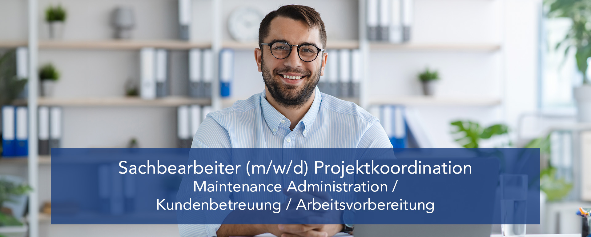 Sachbearbeiter (m/w/d) Projektkoordination - Maintenance Administration / Kundenbetreuung / Arbeitsvorbereitung